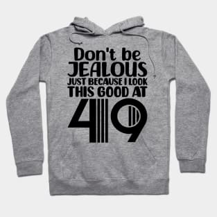 Don't Be Jealous Just Because I look This Good At 49 Hoodie